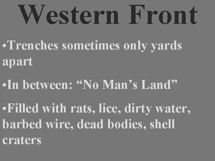 Western Front • Trenches sometimes only yards apart • In between: “No Man’s Land”