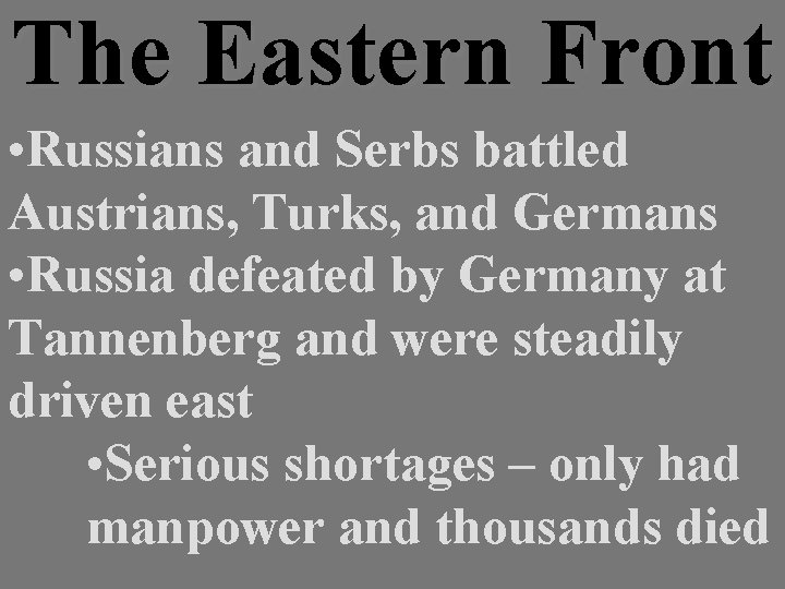 The Eastern Front • Russians and Serbs battled Austrians, Turks, and Germans • Russia