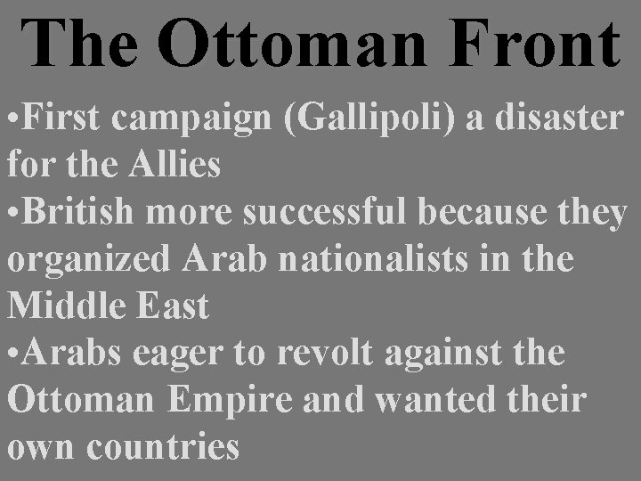 The Ottoman Front • First campaign (Gallipoli) a disaster for the Allies • British