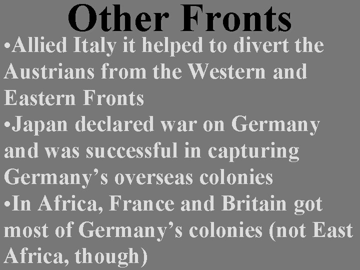 Other Fronts • Allied Italy it helped to divert the Austrians from the Western