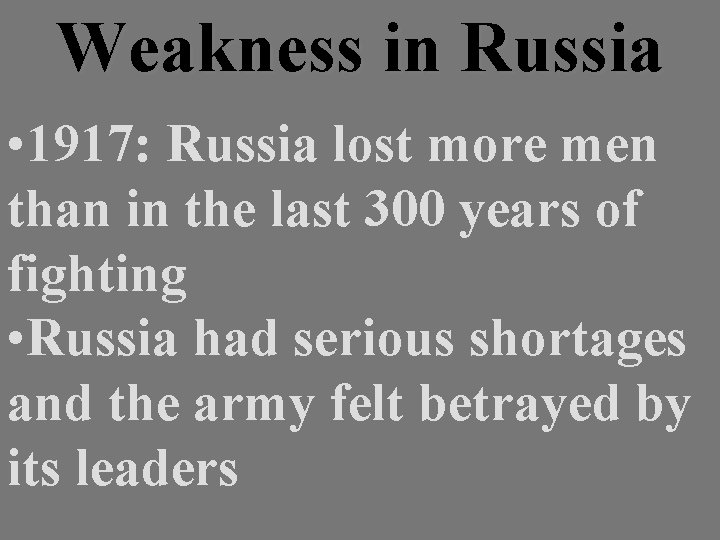 Weakness in Russia • 1917: Russia lost more men than in the last 300