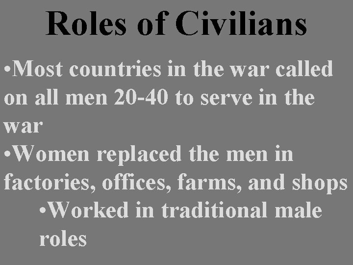 Roles of Civilians • Most countries in the war called on all men 20