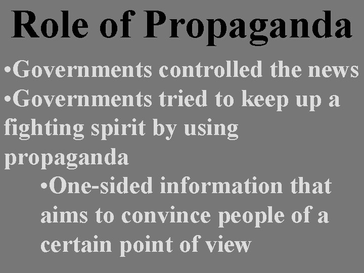 Role of Propaganda • Governments controlled the news • Governments tried to keep up