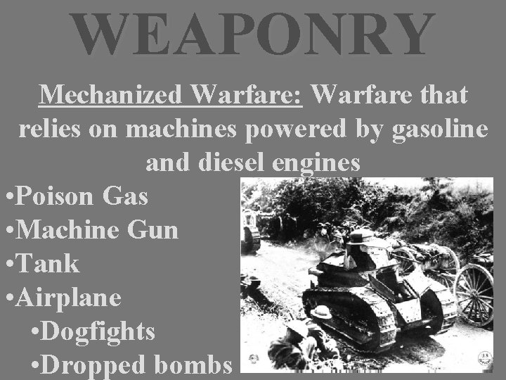 WEAPONRY Mechanized Warfare: Warfare that relies on machines powered by gasoline and diesel engines