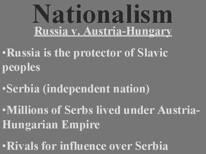 Nationalism Russia v. Austria-Hungary • Russia is the protector of Slavic peoples • Serbia