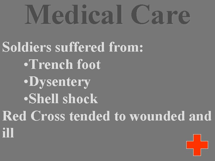 Medical Care Soldiers suffered from: • Trench foot • Dysentery • Shell shock Red