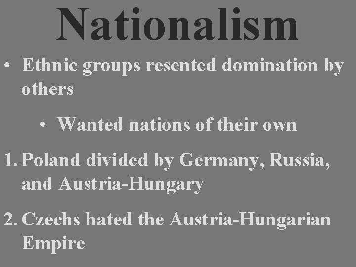 Nationalism • Ethnic groups resented domination by others • Wanted nations of their own
