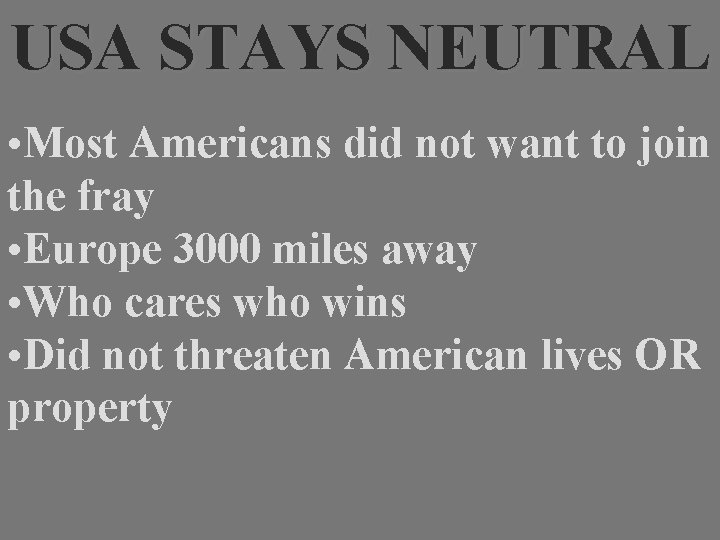 USA STAYS NEUTRAL • Most Americans did not want to join the fray •