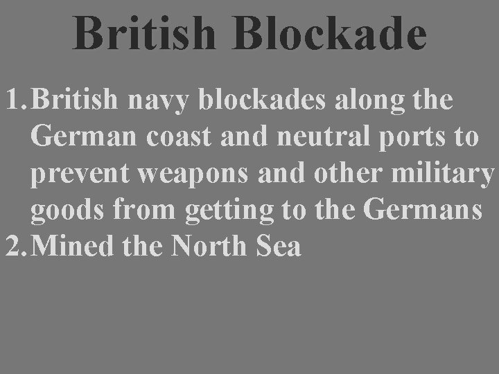 British Blockade 1. British navy blockades along the German coast and neutral ports to