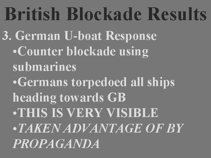 British Blockade Results 3. German U-boat Response • Counter blockade using submarines • Germans