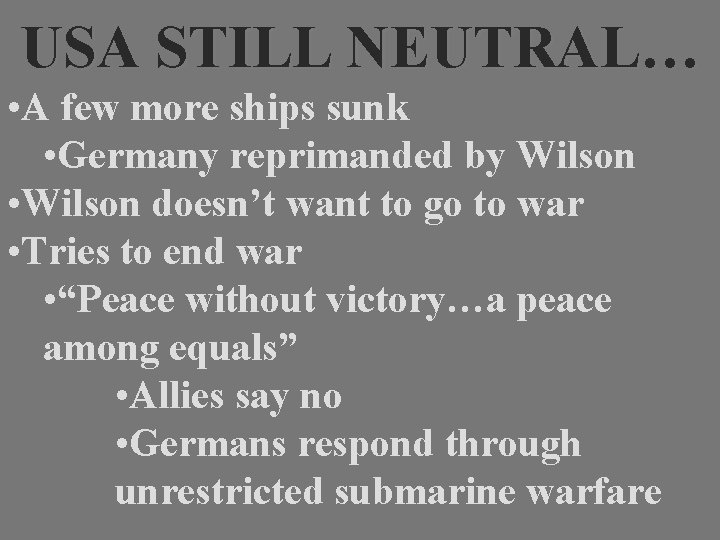 USA STILL NEUTRAL… • A few more ships sunk • Germany reprimanded by Wilson