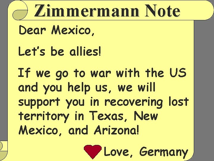 Zimmermann Note Dear Mexico, Let’s be allies! If we go to war with the