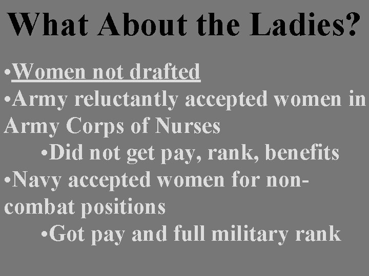 What About the Ladies? • Women not drafted • Army reluctantly accepted women in