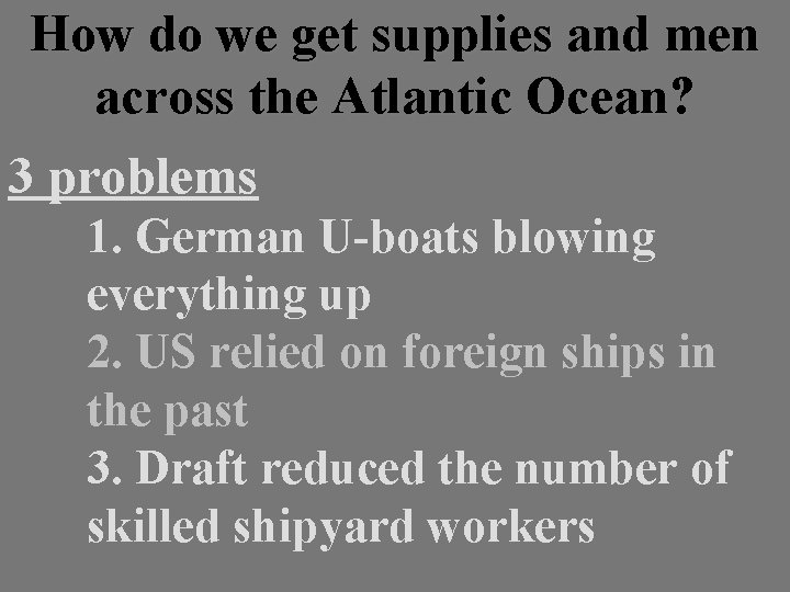 How do we get supplies and men across the Atlantic Ocean? 3 problems 1.