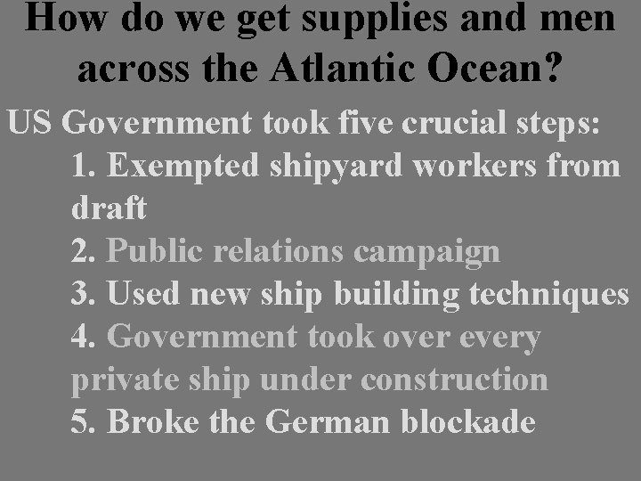 How do we get supplies and men across the Atlantic Ocean? US Government took