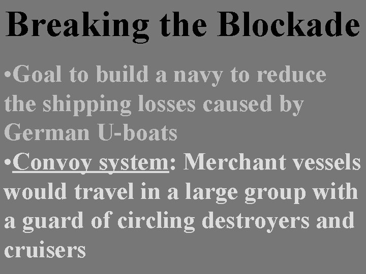 Breaking the Blockade • Goal to build a navy to reduce the shipping losses