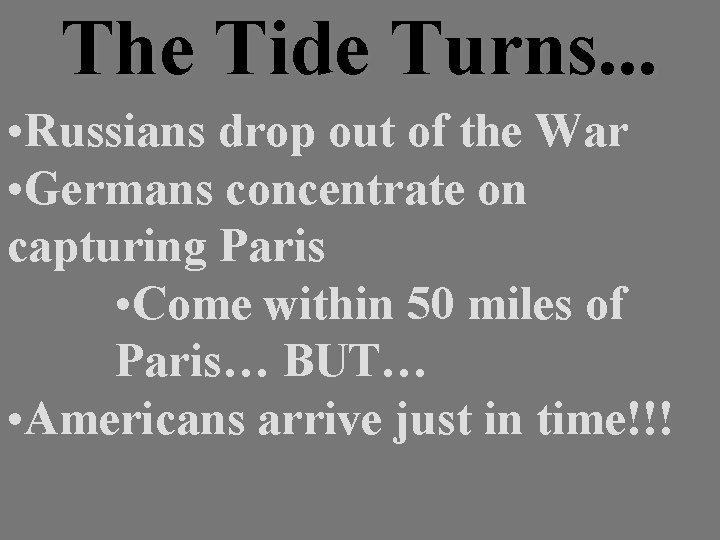 The Tide Turns. . . • Russians drop out of the War • Germans