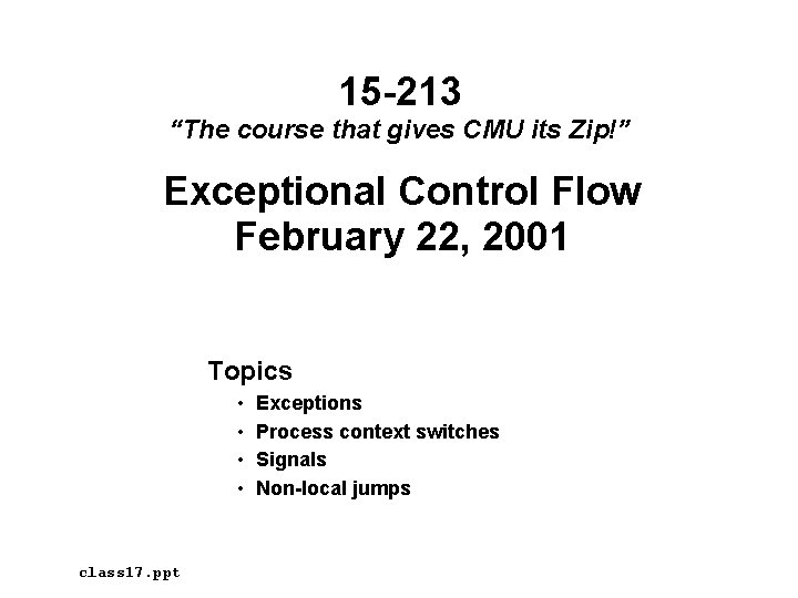 15 -213 “The course that gives CMU its Zip!” Exceptional Control Flow February 22,