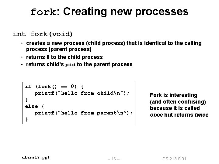 fork: Creating new processes int fork(void) • creates a new process (child process) that