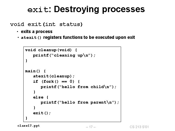 exit: Destroying processes void exit(int status) • exits a process • atexit() registers functions