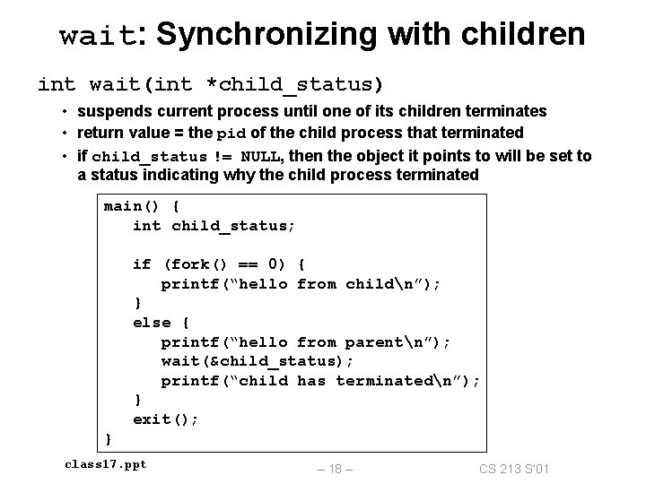 wait: Synchronizing with children int wait(int *child_status) • suspends current process until one of