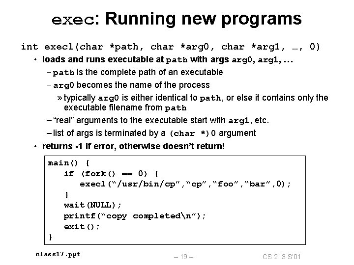 exec: Running new programs int execl(char *path, char *arg 0, char *arg 1, …,