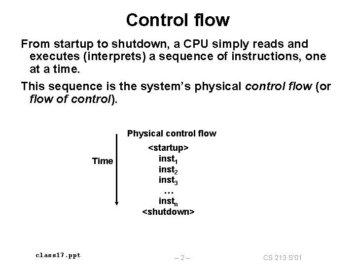Control flow From startup to shutdown, a CPU simply reads and executes (interprets) a