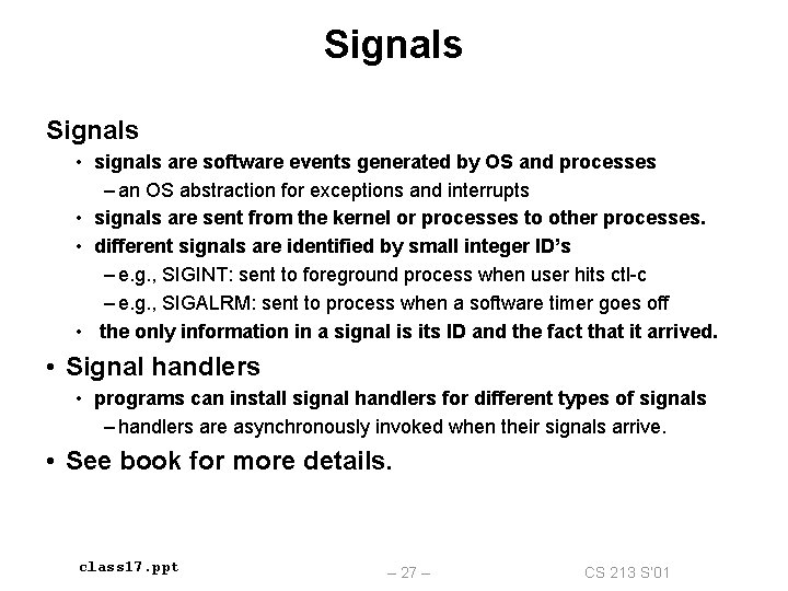 Signals • signals are software events generated by OS and processes – an OS