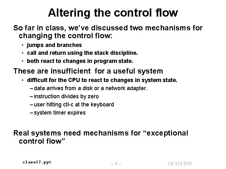 Altering the control flow So far in class, we’ve discussed two mechanisms for changing