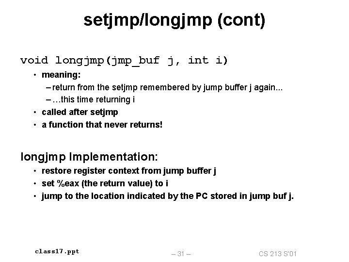 setjmp/longjmp (cont) void longjmp(jmp_buf j, int i) • meaning: – return from the setjmp