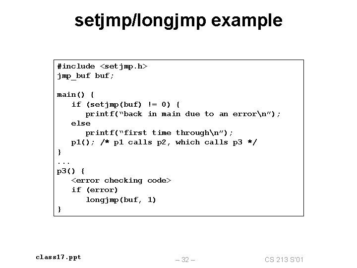 setjmp/longjmp example #include <setjmp. h> jmp_buf buf; main() { if (setjmp(buf) != 0) {