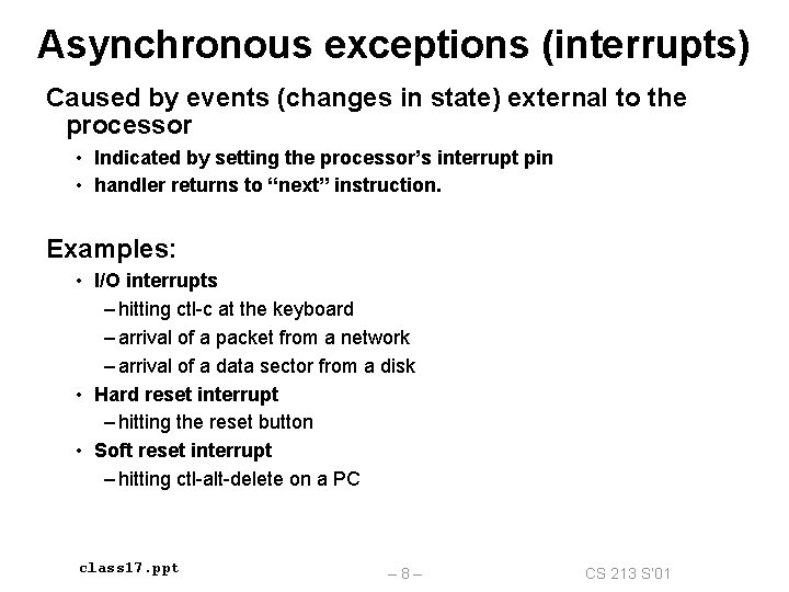 Asynchronous exceptions (interrupts) Caused by events (changes in state) external to the processor •