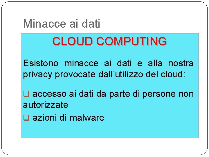 Minacce ai dati CLOUD COMPUTING Esistono minacce ai dati e alla nostra privacy provocate