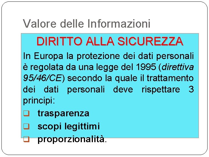 Valore delle Informazioni DIRITTO ALLA SICUREZZA In Europa la protezione dei dati personali è