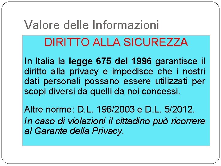 Valore delle Informazioni DIRITTO ALLA SICUREZZA In Italia la legge 675 del 1996 garantisce