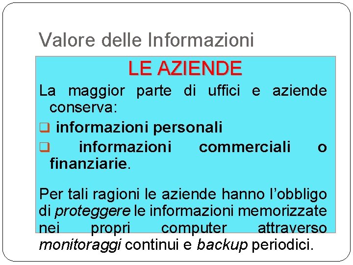 Valore delle Informazioni LE AZIENDE La maggior parte di uffici e aziende conserva: q