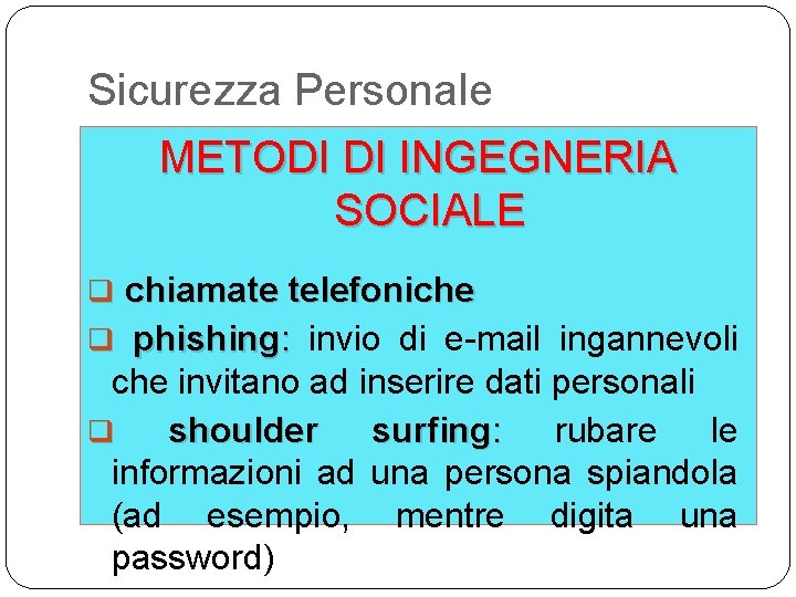 Sicurezza Personale METODI DI INGEGNERIA SOCIALE q chiamate telefoniche q phishing: invio di e-mail