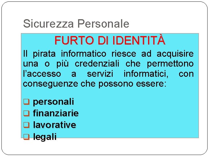 Sicurezza Personale FURTO DI IDENTITÀ Il pirata informatico riesce ad acquisire una o più