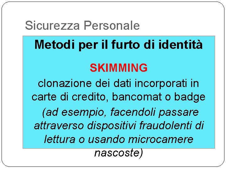 Sicurezza Personale Metodi per il furto di identità SKIMMING clonazione dei dati incorporati in