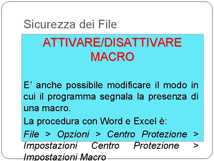 Sicurezza dei File ATTIVARE/DISATTIVARE MACRO E’ anche possibile modificare il modo cui il programma