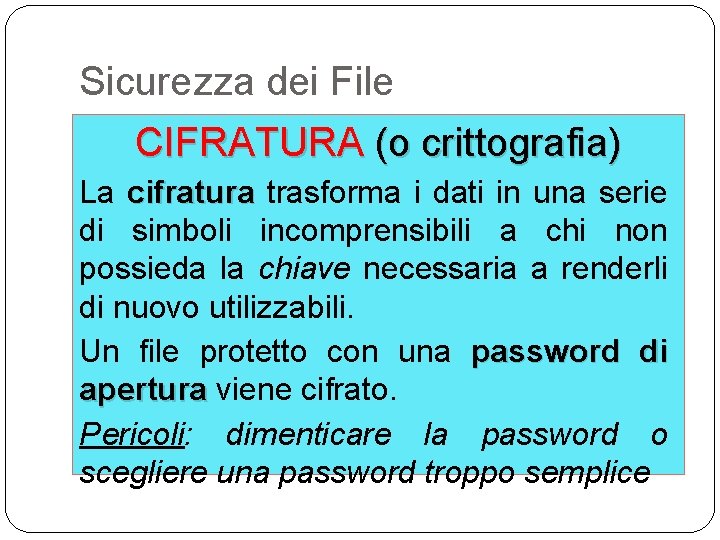 Sicurezza dei File CIFRATURA (o crittografia) La cifratura trasforma i dati in una serie