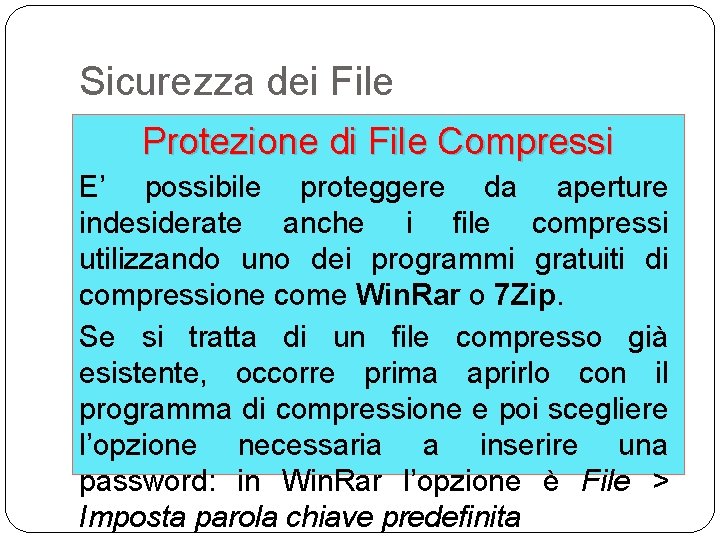 Sicurezza dei File Protezione di File Compressi E’ possibile proteggere da aperture indesiderate anche