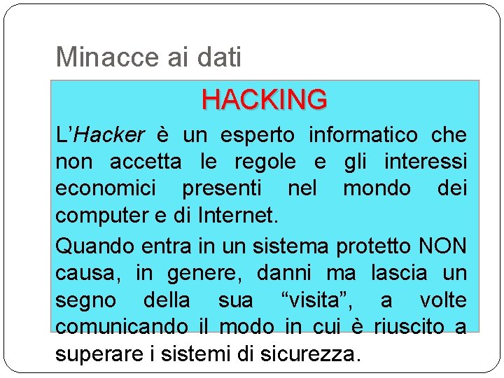 Minacce ai dati HACKING L’Hacker è un esperto informatico che non accetta le regole