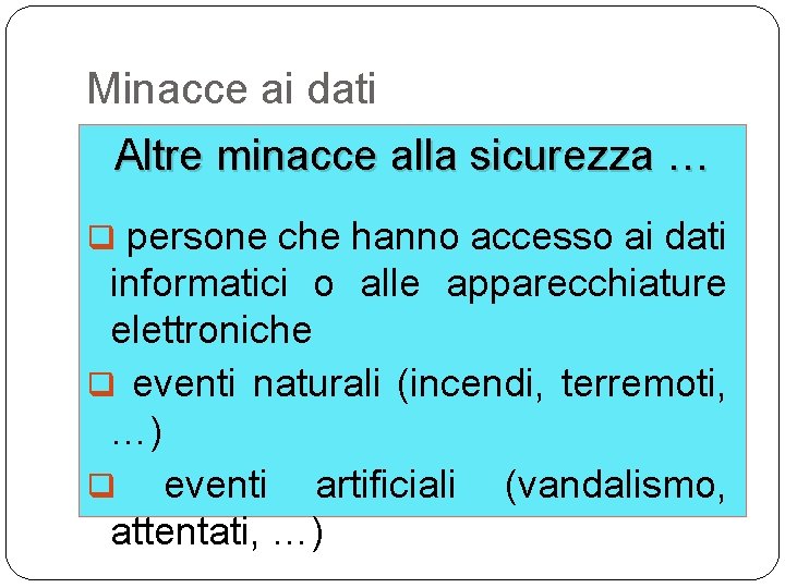 Minacce ai dati Altre minacce alla sicurezza … q persone che hanno accesso ai