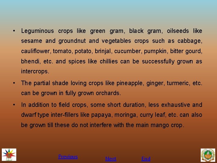  • Leguminous crops like green gram, black gram, oilseeds like sesame and groundnut