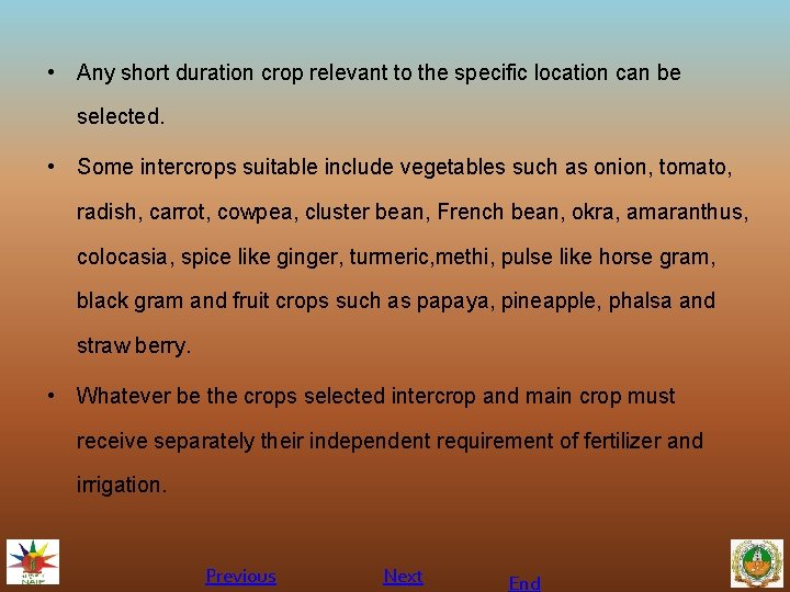  • Any short duration crop relevant to the specific location can be selected.