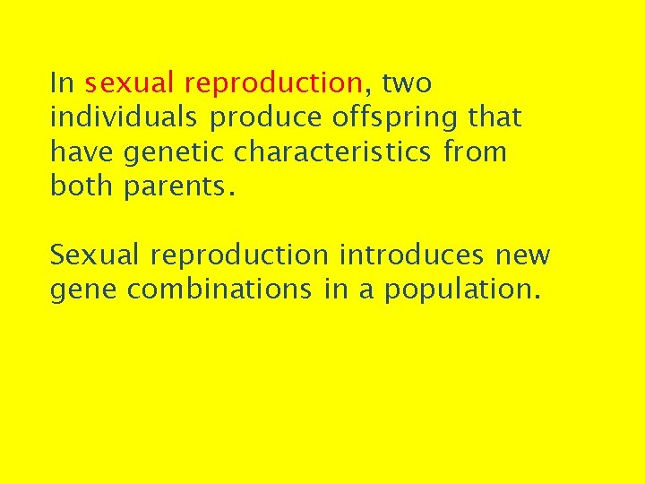 In sexual reproduction, two individuals produce offspring that have genetic characteristics from both parents.