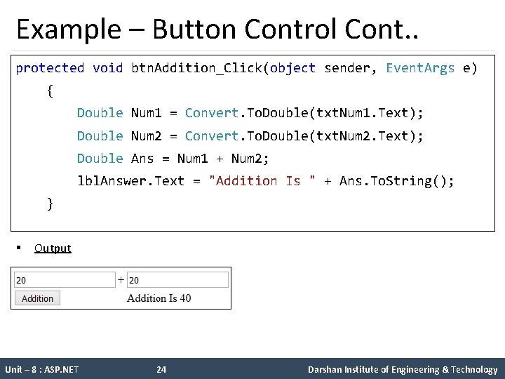 Example – Button Control Cont. . protected void btn. Addition_Click(object sender, Event. Args e)