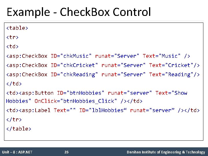Example - Check. Box Control <table> <tr> <td> <asp: Check. Box ID="chk. Music" runat="Server"