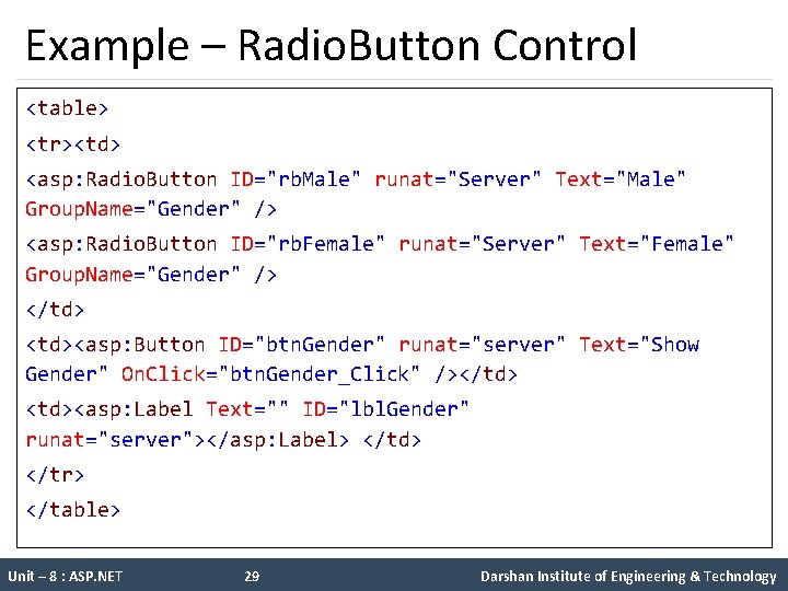 Example – Radio. Button Control <table> <tr><td> <asp: Radio. Button ID="rb. Male" runat="Server" Text="Male"